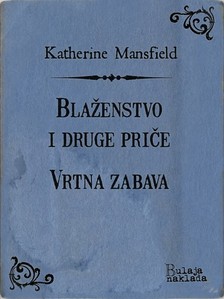 Vlatka Valentiæ Katherine Mansfield, - Bla¾enstvo i druge prièe - Vrtna zabava [eKönyv: epub, mobi]