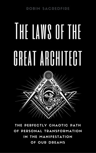 Sacredfire Robin - The Laws of the Great Architect [eKönyv: epub, mobi]