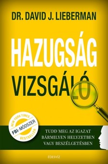 Dr. David J. Lieberman - Hazugságvizsgáló - Tudd meg az igazat bármilyen helyzetben vagy beszélgetésben [eKönyv: epub, mobi]