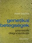 Papp Zoltán - Genetikai betegségek prenatális diagnosztikája [antikvár]