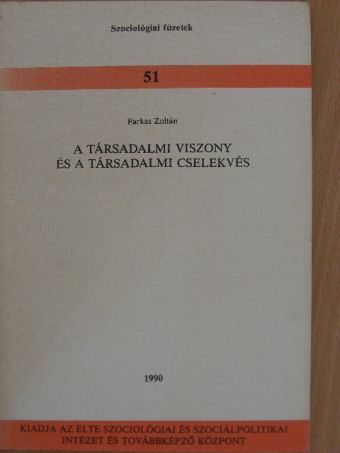 Farkas Zoltán - A társadalmi viszony és a társadalmi cselekvés [antikvár]