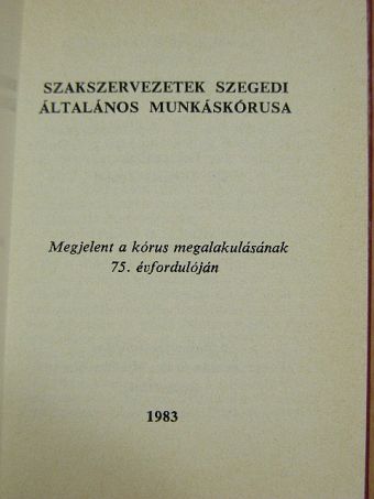 Szakszervezetek Szegedi Általános Munkáskórusa (minikönyv) [antikvár]