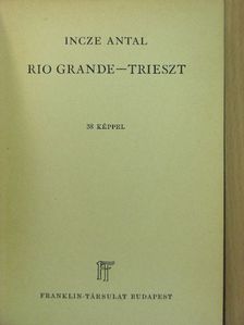 Incze Antal - Rio Grande-Trieszt [antikvár]