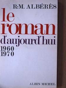 R.-M. Albérés - Le Roman D'Aujourd'Hui 1960-1970 [antikvár]