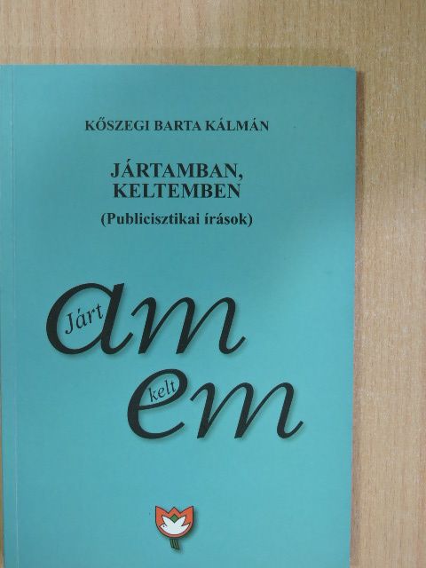 Kőszegi Barta Kálmán - Jártamban, keltemben [antikvár]