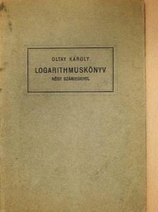 Oltay Károly - Logarithmuskönyv [antikvár]