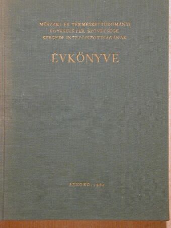 Ádám Anna - Műszaki és Természettudományi Egyesületek Szövetsége Szegedi Intézőbizottságának Évkönyve 1964 [antikvár]