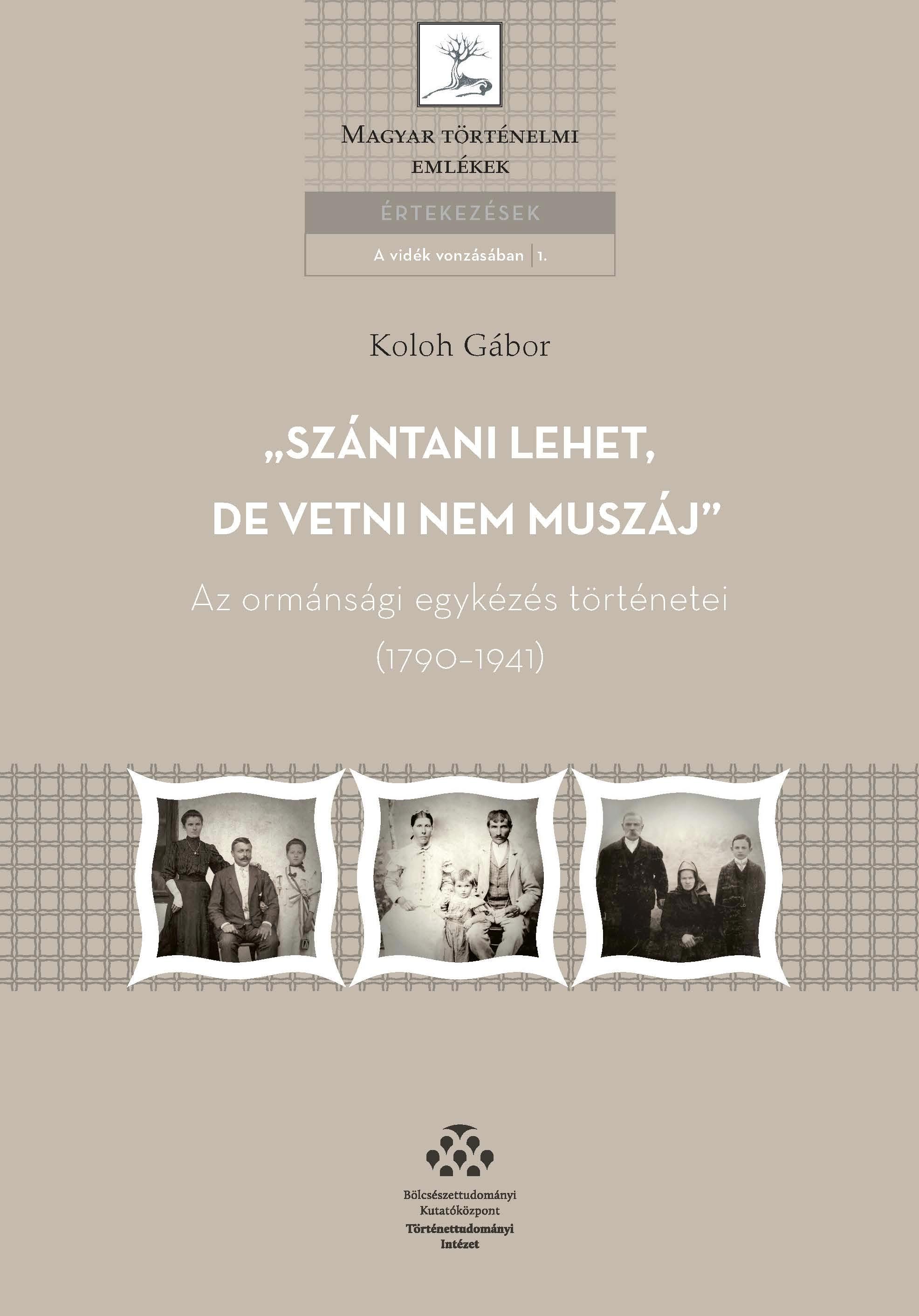 Koloh Gábor - "Szántani lehet, de vetni nem muszáj" - Az ormánsági egykézés történetei (1790-1941)