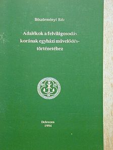 Böszörményi Ede - Adalékok a felvilágosodás korának egyházi művelődéstörténetéhez [antikvár]