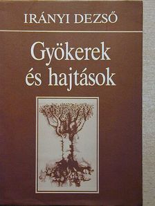 Irányi Dezső - Gyökerek és hajtások [antikvár]
