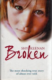 Shy Keenan - Broken: The most shocking true story of abuse ever told [antikvár]