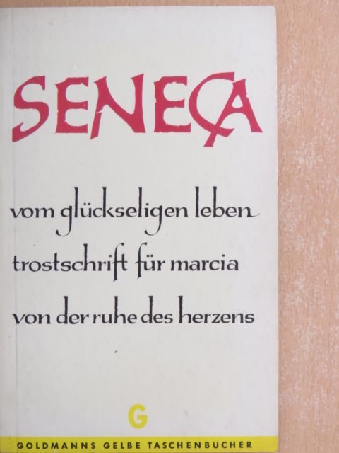 Seneca - Vom glückseligen Leben/Trostschrift für Marcia/Von der Ruhe des Herzens [antikvár]