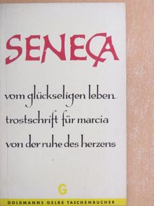 Seneca - Vom glückseligen Leben/Trostschrift für Marcia/Von der Ruhe des Herzens [antikvár]