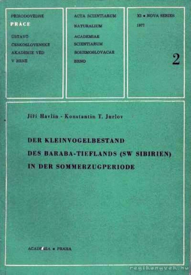Jurlov, T. Konstantin, Havlín, Jirí - Der Kleinvogelbestand des Baraba-Tieflands /SW Sibirien/ in der Sommerzugperiode (A Baraba-alföld /Dél-Nyugat Szibéria/ kismadár-állománya a nyári évszakokban) [antikvár]