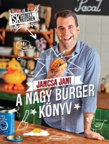 Jancsa Jani - Street Kitchen bemutatja: Nagy burgerkönyv [szépséghibás]