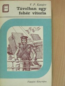 V. P. Katajev - Távolban egy fehér vitorla [antikvár]