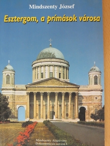 Mindszenty József - Esztergom, a prímások városa [antikvár]