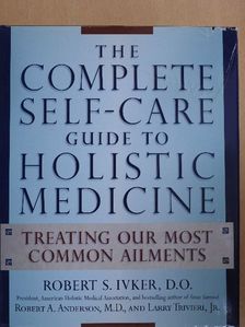 Larry Trivieri, Jr. - The Complete Self-Care Guide to Holistic Medicine [antikvár]