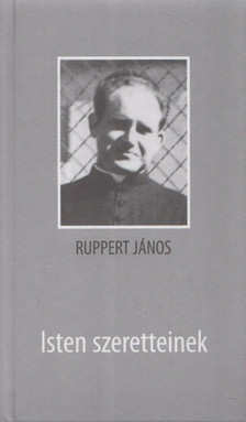 RUPPERT JÁNOS - Isten ​szeretteinek [antikvár]