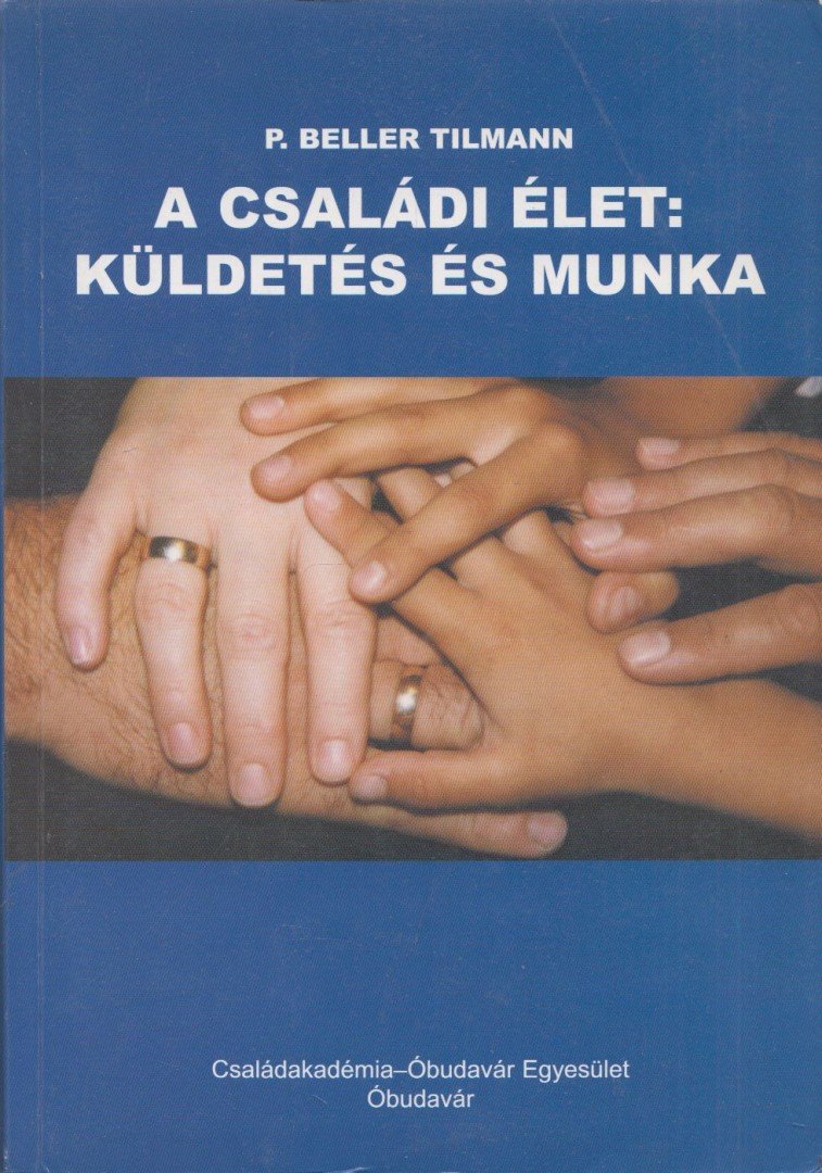 P. Beller Tilmann - A családi élet: küldetés és munka [antikvár]