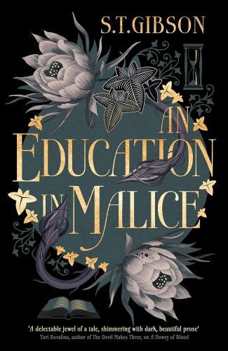 S.T. Gibson - An Education in Malice: the sizzling and addictive dark academia romance everyone is talking about