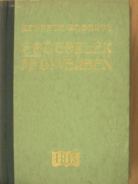 Kenneth Roberts - Csőcselék fegyverben [antikvár]