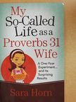 Sara Horn - My So-Called Life as a Proverbs 31 Wife [antikvár]