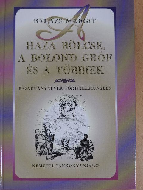 Balázs Margit - A haza bölcse, a bolond gróf és a többiek [antikvár]