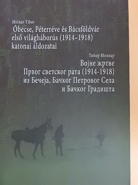 Molnár Tibor - Óbecse, Péterréve és Bácsföldvár első világháborús (1914-1918) katonai áldozatai [antikvár]