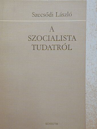 Szecsődi László - A szocialista tudatról [antikvár]