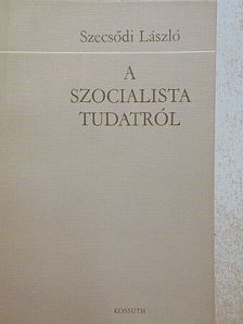 Szecsődi László - A szocialista tudatról [antikvár]