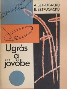 Arkagyij Sztrugackij - Ugrás a jövőbe [antikvár]