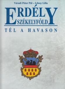 Váradi Péter Pál, Lőwey Lilla - Erdély - Székelyföld - Tél a Havason [antikvár]
