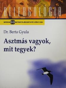Dr. Berta Gyula - Asztmás vagyok, mit tegyek? [antikvár]
