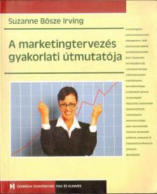 Bősze Irving, Suzanne - A marketingtervezés gyakorlati útmutatója [antikvár]