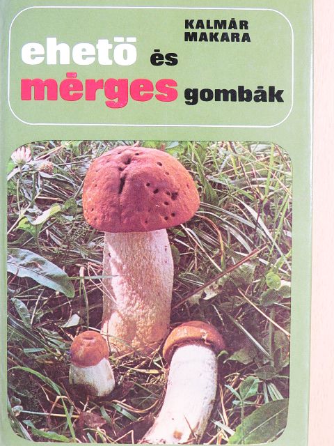 Kalmár Zoltán - Ehető és mérges gombák [antikvár]