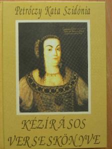 Petrőczy Kata Szidónia - Petrőczy Kata Szidónia kézírásos verseskönyve [antikvár]