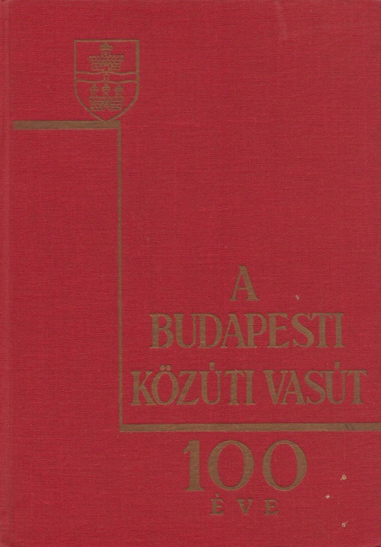 Csuhay Dénes - A budapesti közúti vasút 100 éve [antikvár]