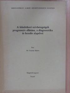 Dr. Csanády Miklós - A felnőttkori szívbetegségek progresszív ellátása, a diagnosztika és kezelés alapelvei [antikvár]
