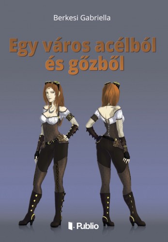 Gabriella Berkesi - Egy város acélból és gőzből [eKönyv: epub, mobi]