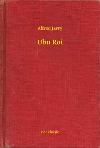 Alfred Jarry - Ubu Roi [eKönyv: epub, mobi]