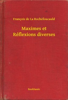 Francois De La Rochefoucauld - Maximes et Réflexions diverses [eKönyv: epub, mobi]