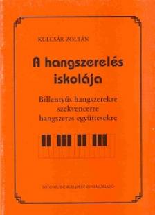KULCSÁR ZOLTÁN - A HANGSZERELÉS ISKOLÁJA BILLENTYŰS HANGSZEREKRE,SZEKVENCERRE...