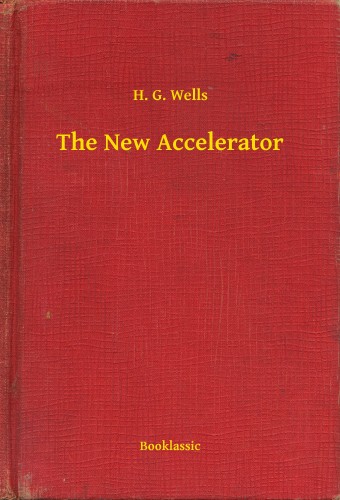H. G. Wells - The New Accelerator [eKönyv: epub, mobi]