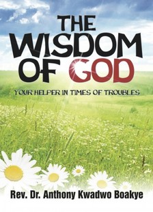Boakye Rev. Anthony K. - The Wisdom of God [eKönyv: epub, mobi]