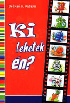DEÁKNÉ B. KATALIN - KI LEHETEK ÉN?