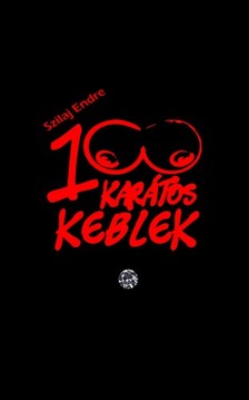 Endre Szilaj - 100 karátos keblek - A nagy kebelhajsza [eKönyv: epub, mobi]