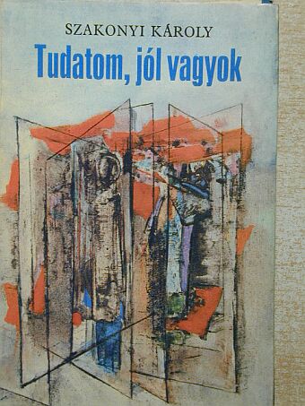 Szakonyi Károly - Tudatom, jól vagyok [antikvár]