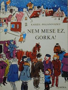 Lev Kasszil - Nem mese ez, Gorka! [antikvár]