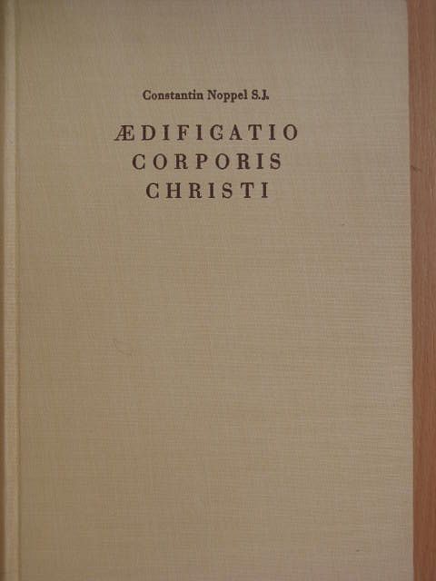 Constantin Noppel S. J. - Aedificatio Corporis Christi [antikvár]
